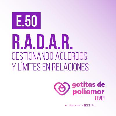 50. R.A.D.A.R. Gestionando acuerdos y límites en relaciones - Gotitas de Poliamor LIVE!