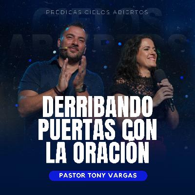Derribando Puertas Con La Oración - Pastor Tony Vargas