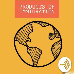 Products of Immigration Episode 1