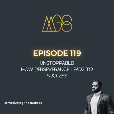 119 - Unstoppable! How Perseverance Leads to Success