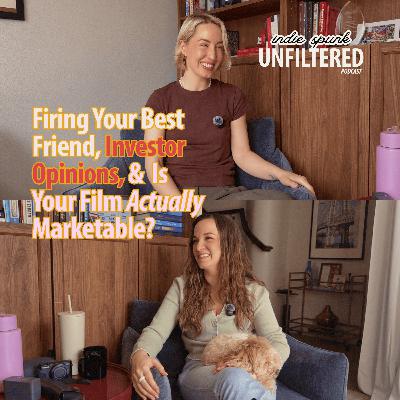 on Firing Your Best Friend, Investor Opinions, & is Your Film Marketable?