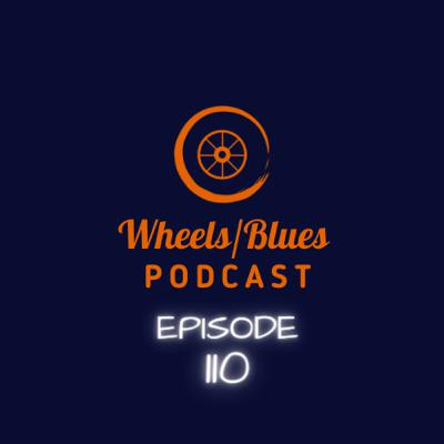 Wheels/Blues Podcast Episode 110