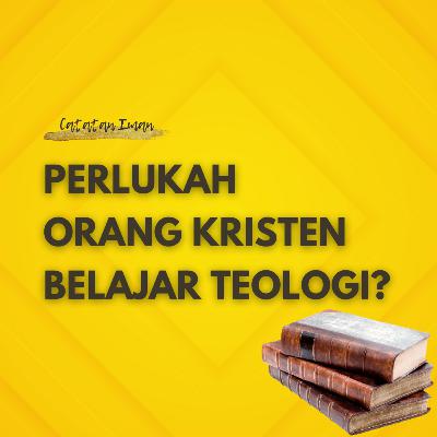 Perlukah Orang Kristen Belajar Teologi?