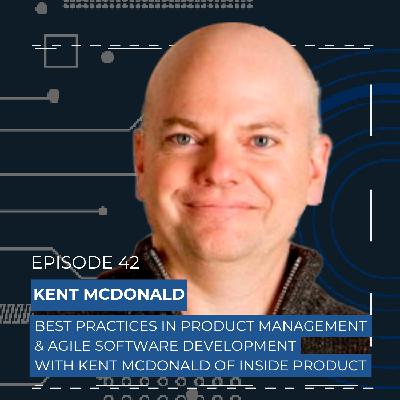 Kent McDonald of Inside Product: Diving into the Best Product Management Techniques
