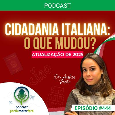 Cidadania italiana: o que mudou em 2025? (atualização) - Episódio - 444