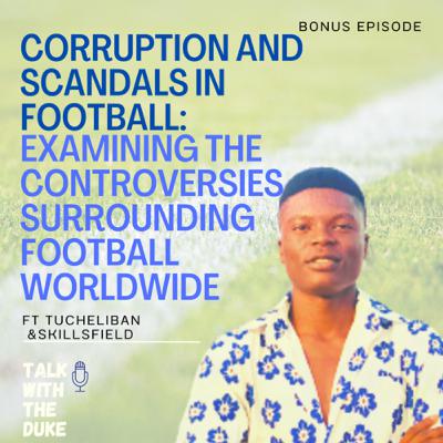 Corruption and Scandals in Football: Examining the Controversies Surrounding Football worldwide