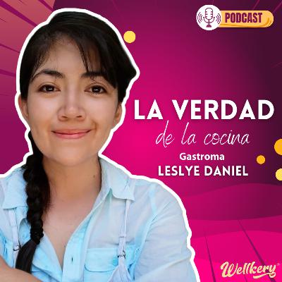 Episodio 7 - La verdad de la cocina, lo que nadie te dice Ft. Leslye Daniel