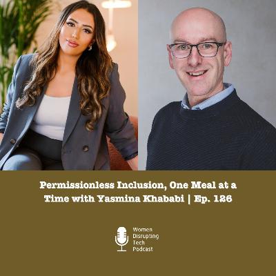 Permissionless Inclusion, One Meal at a Time with Yasmina Khababi | Ep. 126 Permissionless Inclusion, One Meal at a Time with Yasmina Khababi | Ep. 126