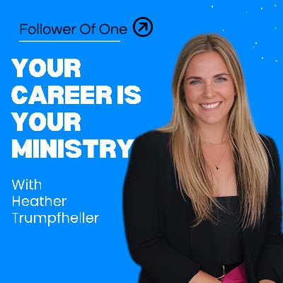 How to Make Your Career Skills Count for the Kingdom with Heather Trumpfheller | Follower Of One How to Make Your Career Skills Count for the Kingdom with Heather Trumpfheller | Follower Of One
