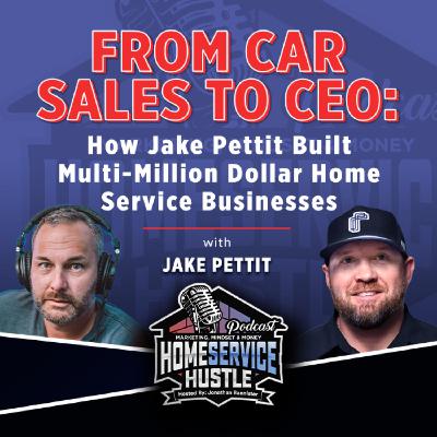 Jake Pettit- From Car Sales to CEO: How Jake Pettit Built Multi-Million Dollar Home Service Businesses Jake Pettit- From Car Sales to CEO: How Jake Pettit Built Multi-Million Dollar Home Service Businesses