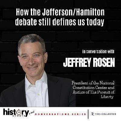 Conversations: How the Jefferson/Hamilton Debate Still Defines Us Today, w/ Jeffrey Rosen Conversations: How the Jefferson/Hamilton Debate Still Defines Us Today, w/ Jeffrey Rosen