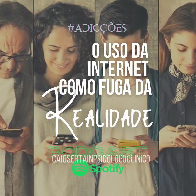 O Uso da Internet como Fuga da Realidade