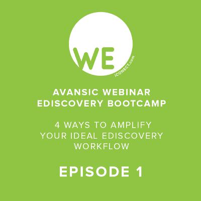 Avansic Webinar Series - Episode 1 - eDiscovery Bootcamp: 4 ways to create the ideal eDiscovery workflow