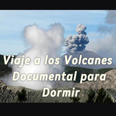 Viaje a los Volcanes – Documental para Dormir