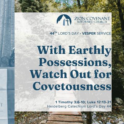"With Earthly Possessions, Watch Out for Covetousness" (Heidelberg Catechism Lord's Day 44)