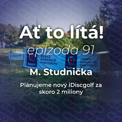 91: M. Studnička: Plánujeme nový iDiscgolf za skoro 2 miliony 💸 91: M. Studnička: Plánujeme nový iDiscgolf za skoro 2 miliony 💸