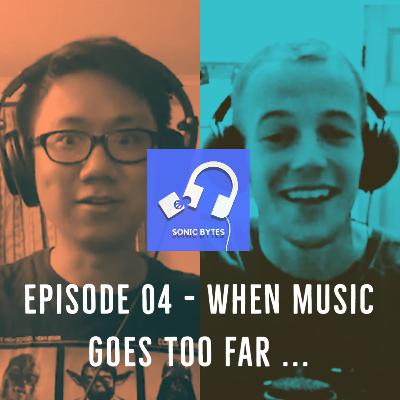 Episode 04 - When music goes too far…