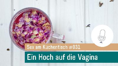 031 Ein Hoch auf die Vagina 031 Ein Hoch auf die Vagina