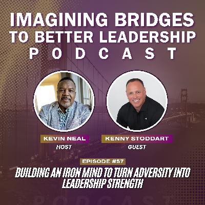 Kenny Stoddart: Building an Iron Mind to Turn Adversity into Leadership Strength Kenny Stoddart: Building an Iron Mind to Turn Adversity into Leadership Strength