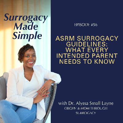 #56 ASRM Surrogacy Guidelines: What Every Intended Parent Needs to Know