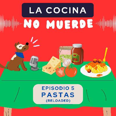 Episodio 5: Pastas reloaded