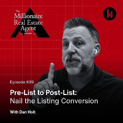 99. Pre-List to Post-List: Nail the Listing Conversion With Dan Holt