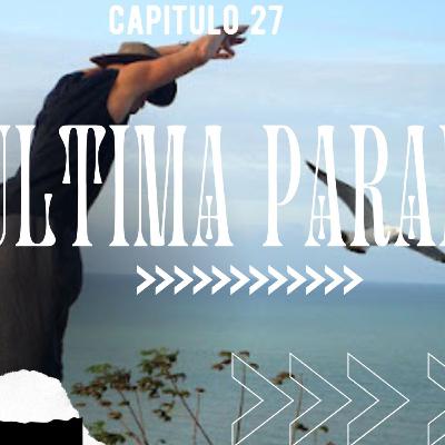 Cap 27 Ultima parada: Buen descanso