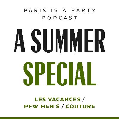 A Summer Special: Les Vacances, PFW Men's, & Couture A Summer Special: Les Vacances, PFW Men's, & Couture