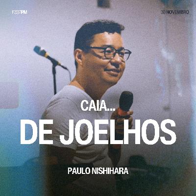 Caia... de Joelhos - Paulo Nishihara