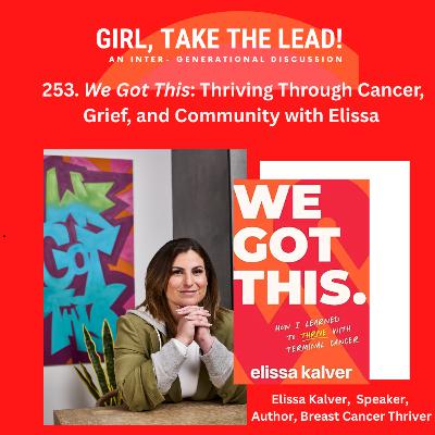 253. We Got This: Thriving Through Cancer, Grief, and Community with Elissa