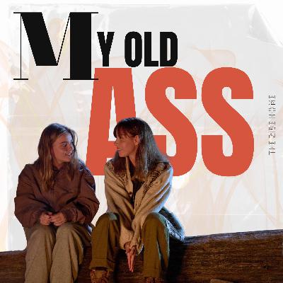 My Old Ass My Old Ass