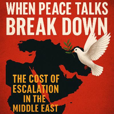 #18 - When Peace Talks Break Down: The Cost of Escalation in the Middle East