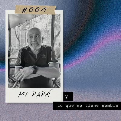 Mi papá y Lo que no tiene nombre