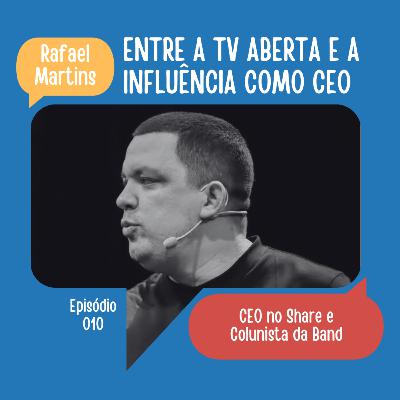 #10: Entre a TV aberta e a influência como CEO | Rafael Martins (Share) #10: Entre a TV aberta e a influência como CEO | Rafael Martins (Share)