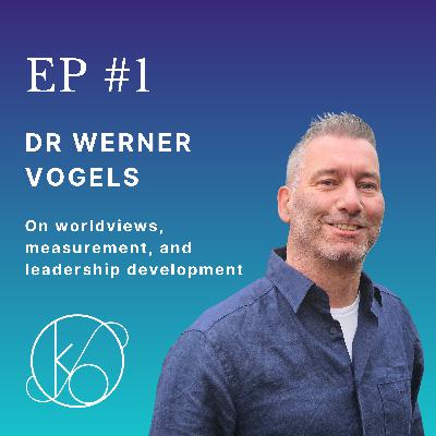 Episode 1 - Dr Werner Vogels - On worldviews, measurement, and leadership development