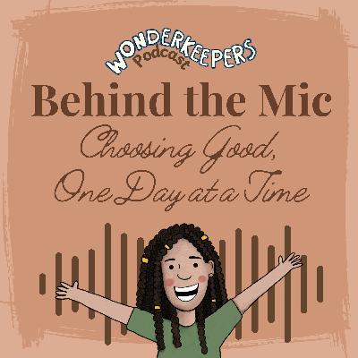 Behind the Mic: Choosing Good, One Day at a Time Behind the Mic: Choosing Good, One Day at a Time
