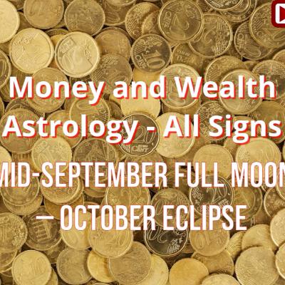 MONEY & WEALTH ASTROLOGY - All Signs MONEY & WEALTH ASTROLOGY - All Signs