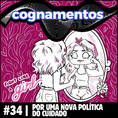 EP 34 - Por uma nova política do cuidado