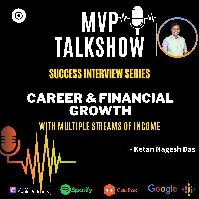 EP 08- Career and Financial growth with Multiple Streams of Income - Mr. Ketan [Success Interview]