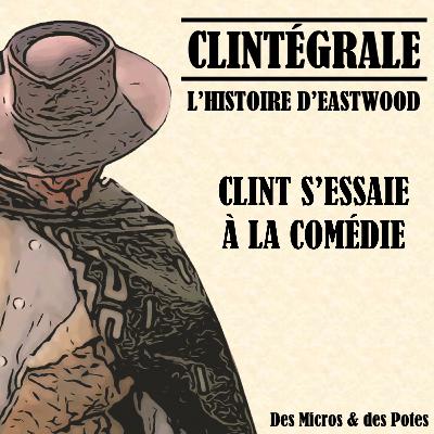Clintégrale - L'Histoire d'Eastwood - Clint s'essaie à la comédie Clintégrale - L'Histoire d'Eastwood - Clint s'essaie à la comédie