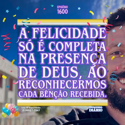 A felicidade só é completa na presença de Deus, ao reconhecermos cada bênção recebida.