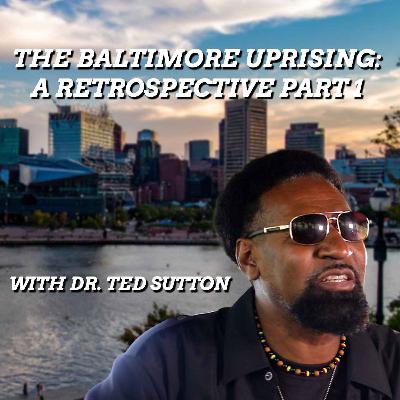 The Baltimore Uprising : A Retrospective Part 1