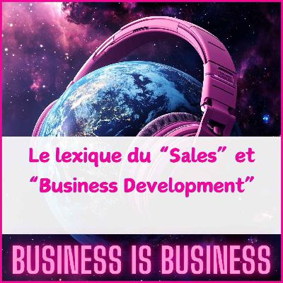 Le lexique du "Sales" et "Business Development" Le lexique du "Sales" et "Business Development"