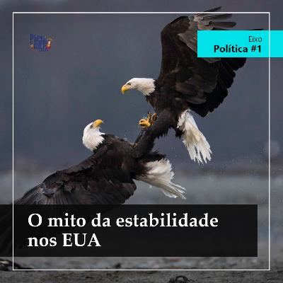 O mito da estabilidade nos EUA - Política #1