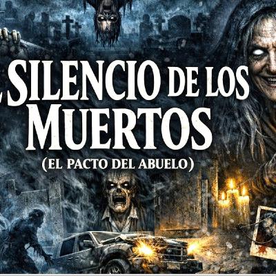 El Silencio de los Muertos ( El Pacto del Abuelo ) ⁄ Historia de Terror El Silencio de los Muertos ( El Pacto del Abuelo ) ⁄ Historia de Terror
