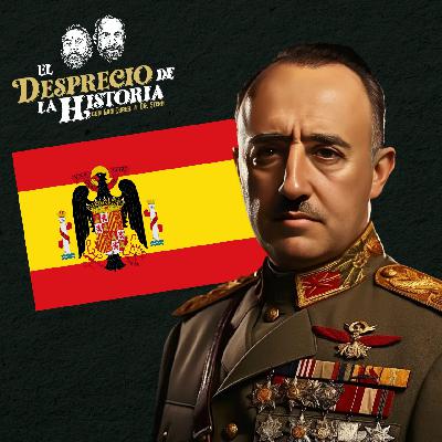 231 - Francisco Franco sigue causando escozor | El Desprecio de la Historia 231 - Francisco Franco sigue causando escozor | El Desprecio de la Historia