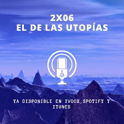 2x06 El de las utopías