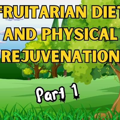 Fruitarian Diet and Physical Rejeuvenation Audiobook Part 1 - Read by Eli Martyr Fruitarian Diet and Physical Rejeuvenation Audiobook Part 1 - Read by Eli Martyr