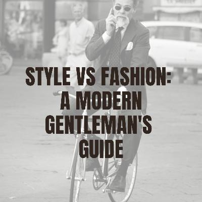 Style vs Fashion: A Modern Gentleman's Guide