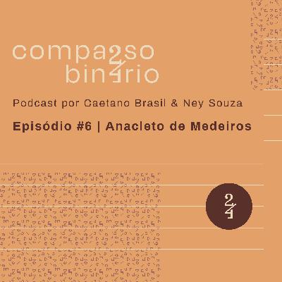 T01 EP. #6 - Anacleto de Medeiros
